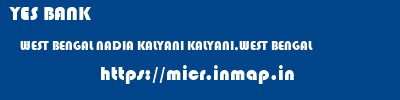 YES BANK  WEST BENGAL NADIA KALYANI KALYANI,WEST BENGAL  micr code